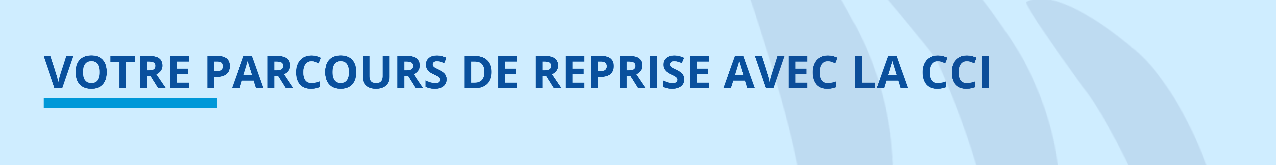 Votre parcours de reprise avec la CCI