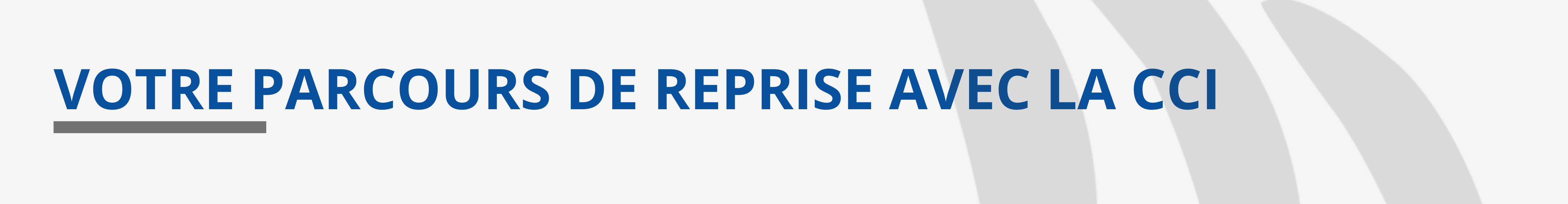 Votre parcours de reprise avec la CCI