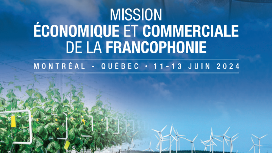 Mission économique et commerciale de la Francophonie en Amérique du Nord en Juin 2024